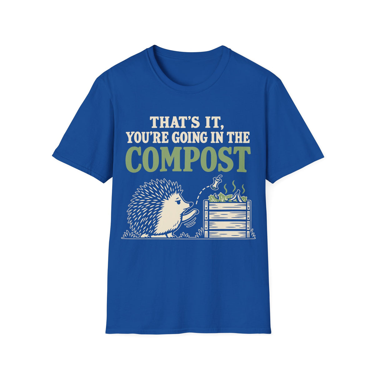 That's It You're Going in the Compost