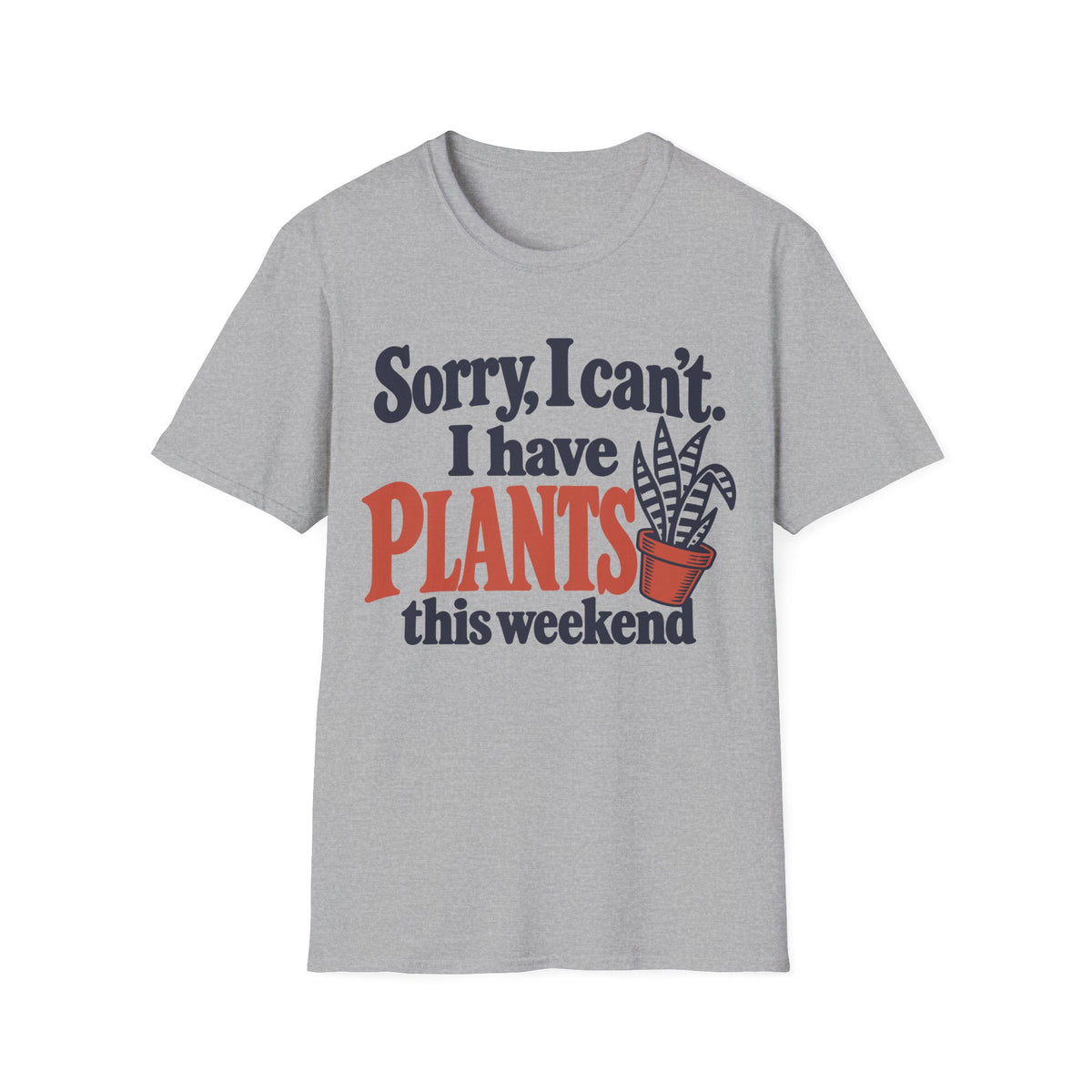 Sorry I Have Plants This Weekend