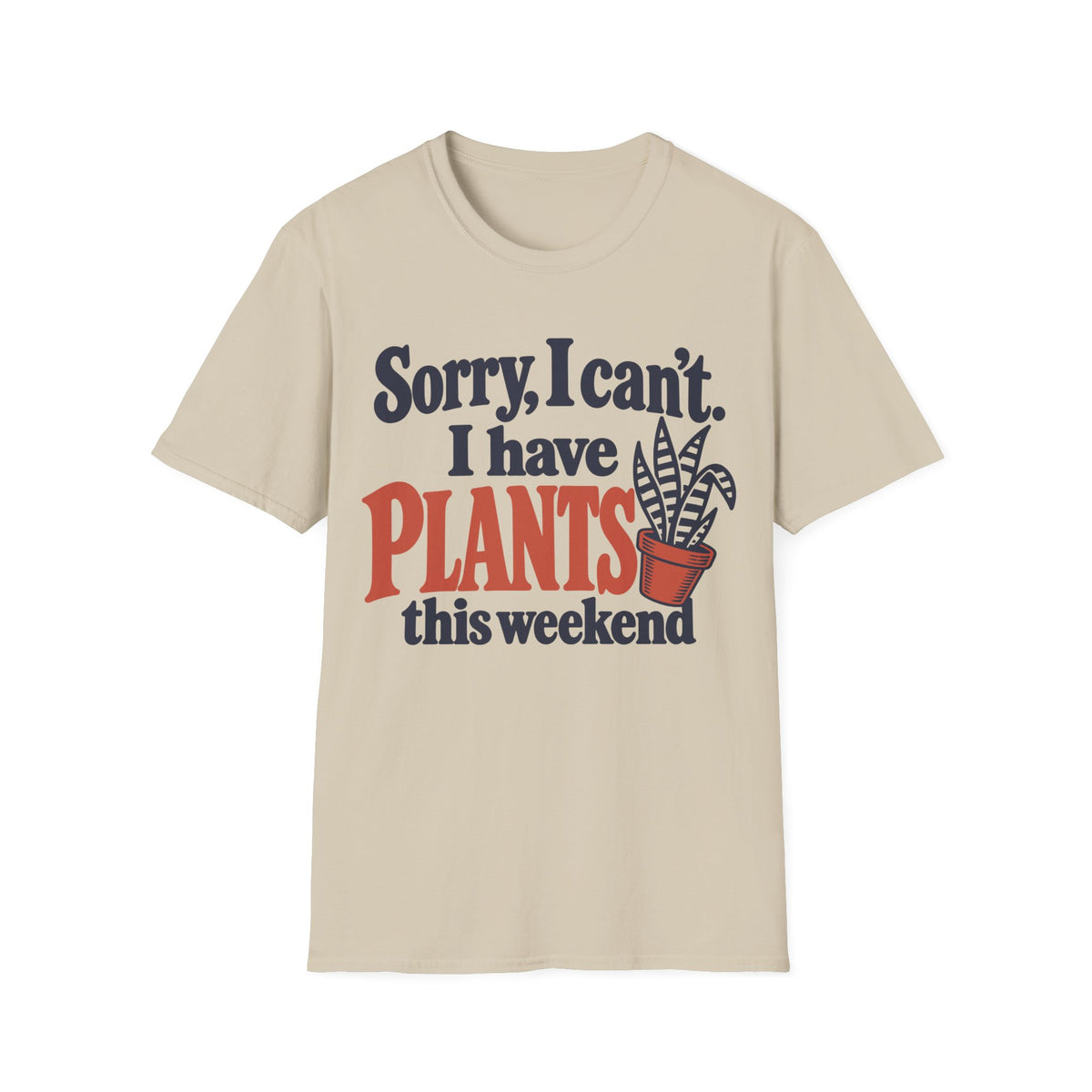 Sorry I Have Plants This Weekend