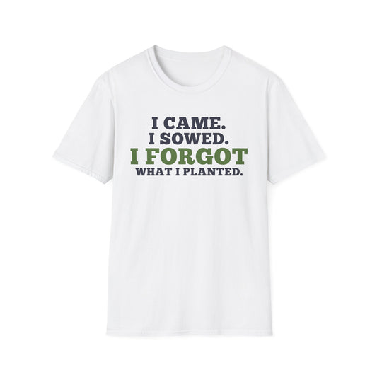 I Came I Sowed I Forgot What I Planted