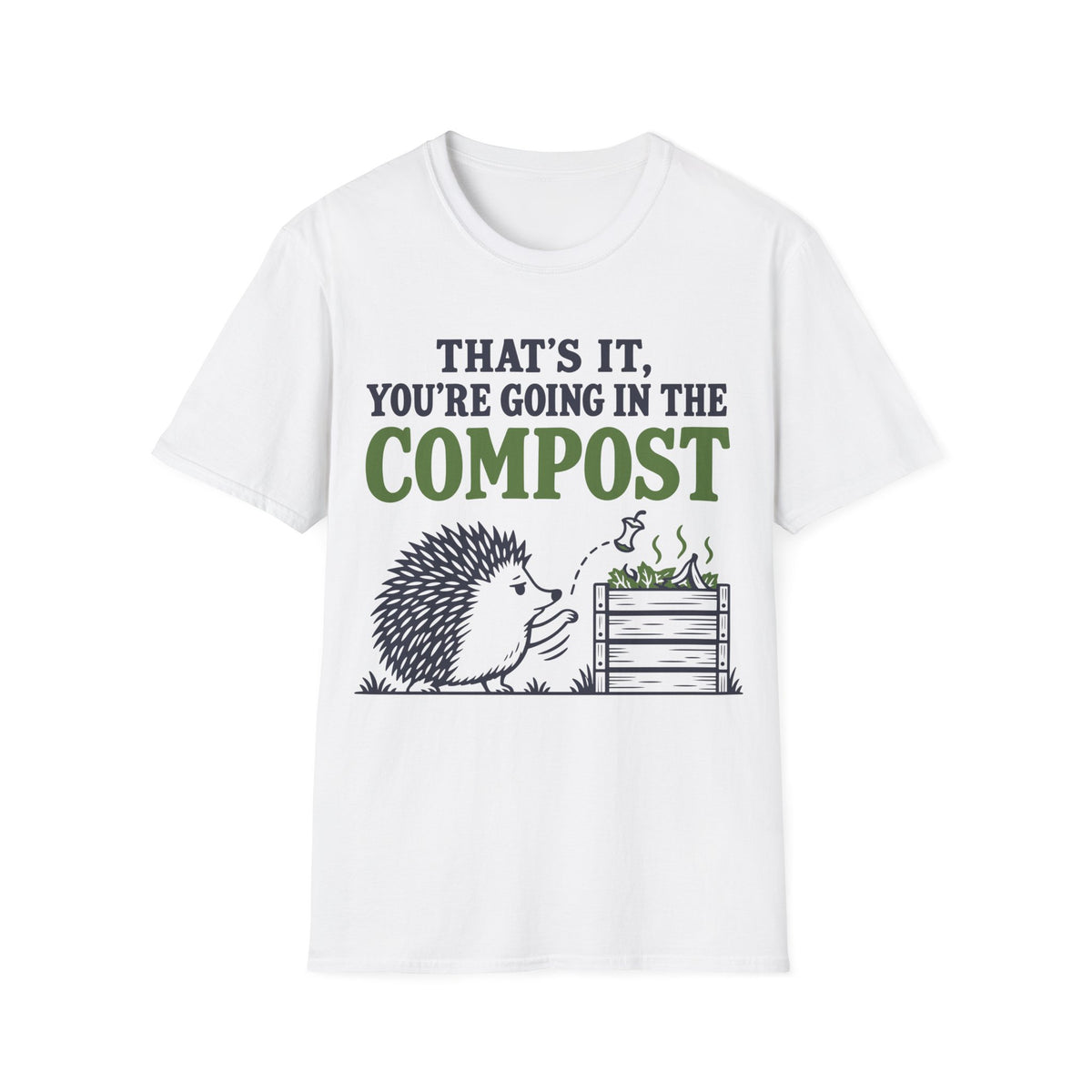 That's It You're Going in the Compost