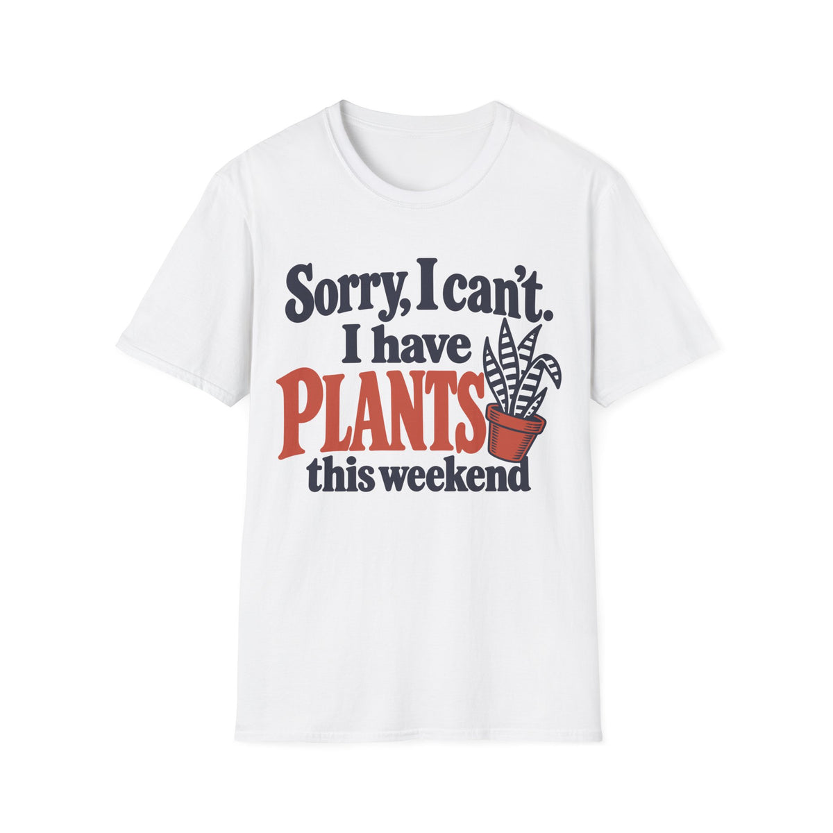 Sorry I Have Plants This Weekend
