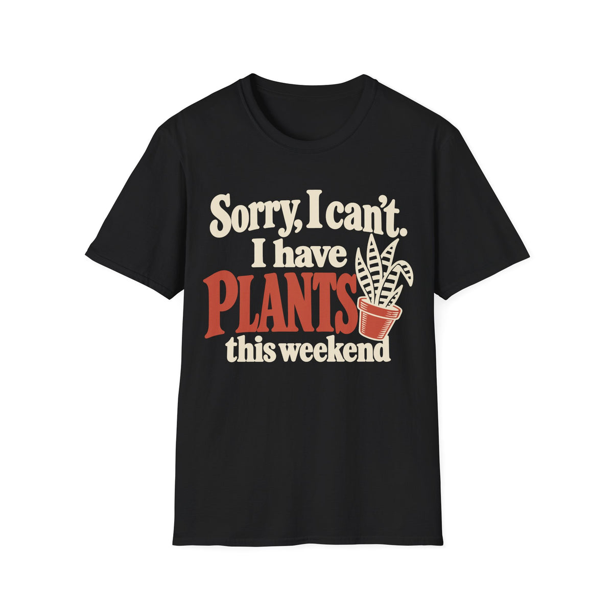 Sorry I Have Plants This Weekend